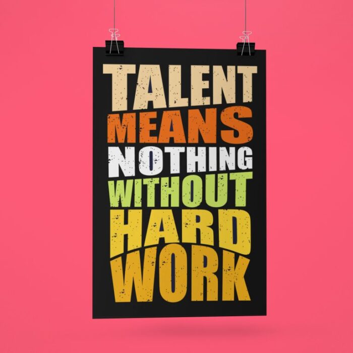 Talent Means nothing without hard work poster