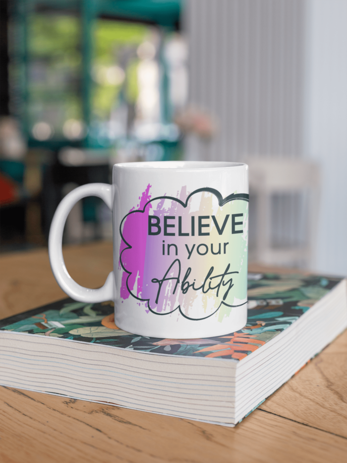 Believe in your Ability printed Coffee Mug