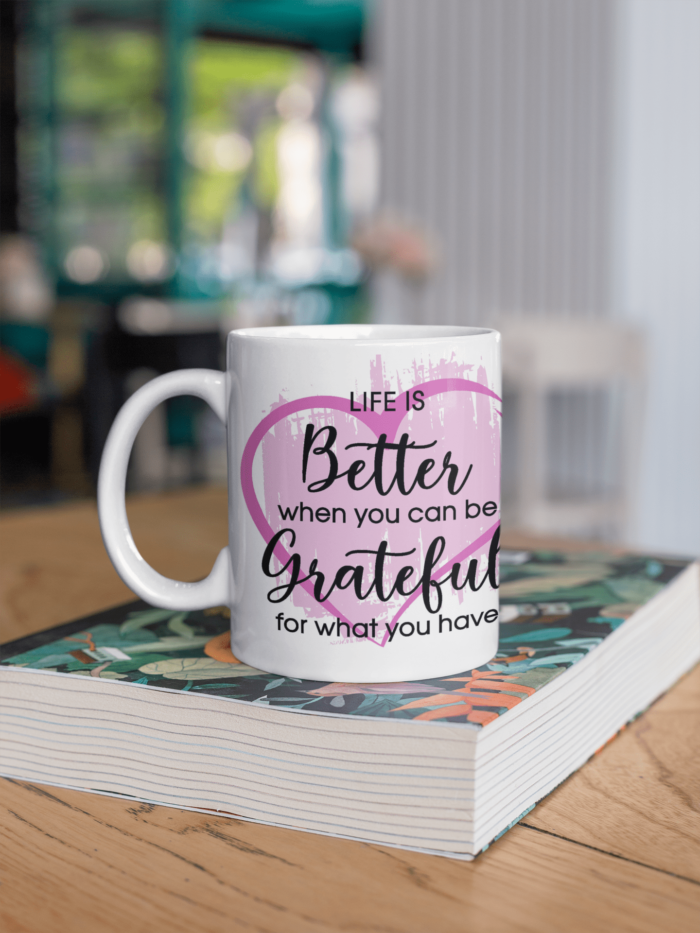 Motivation Life is Better Be Grateful printed Coffee Mug
